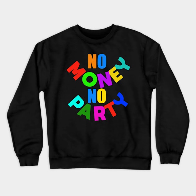 No money no party Crewneck Sweatshirt by AkanaZwa